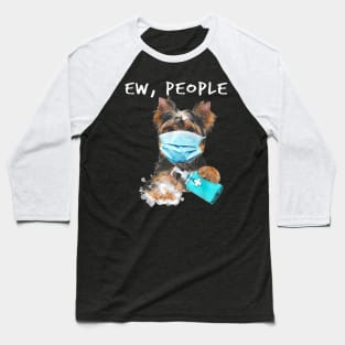 Yorkshire Terrier Ew People Dog Wearing A Face Mask Baseball T-Shirt